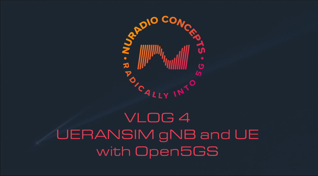Vlog #4 – UERANSIM gNB & UE with Open5GS