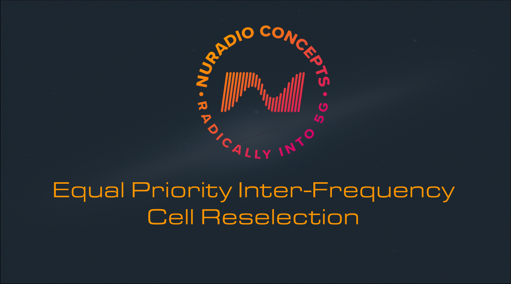 5G NR Cell Reselection Part 2 – Equal Priority Inter-frequency Reselection